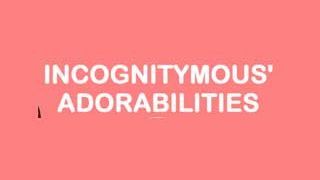 Incognitymous